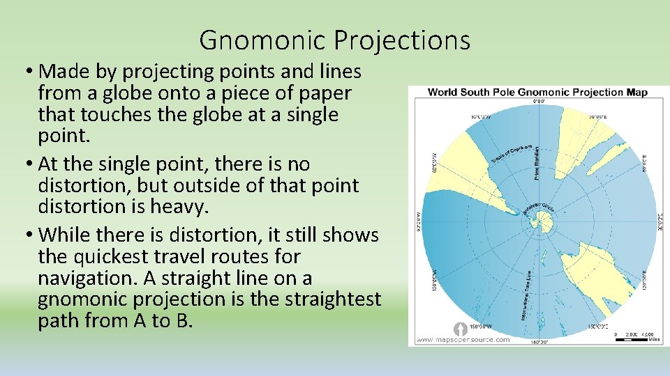 Gnomonic Projections • Made by projecting points and lines from a globe onto a