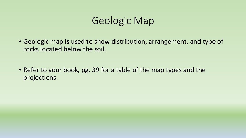 Geologic Map • Geologic map is used to show distribution, arrangement, and type of