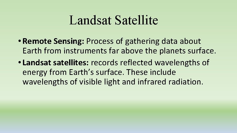 Landsat Satellite • Remote Sensing: Process of gathering data about Earth from instruments far