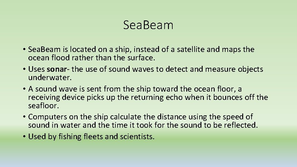 Sea. Beam • Sea. Beam is located on a ship, instead of a satellite