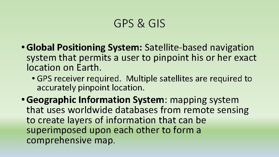 GPS & GIS • Global Positioning System: Satellite-based navigation system that permits a user