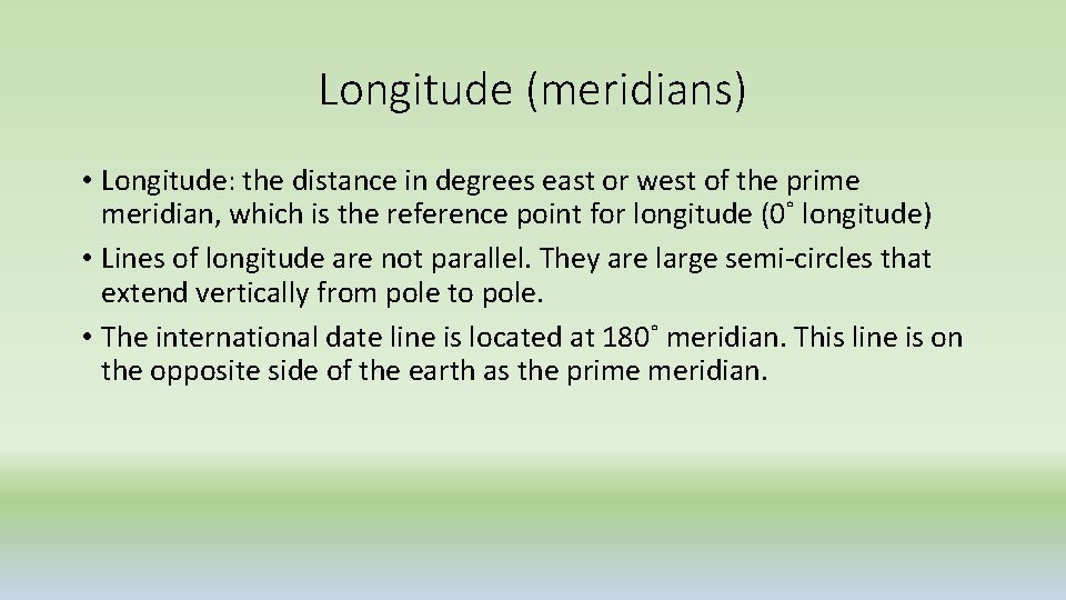 Longitude (meridians) • Longitude: the distance in degrees east or west of the prime