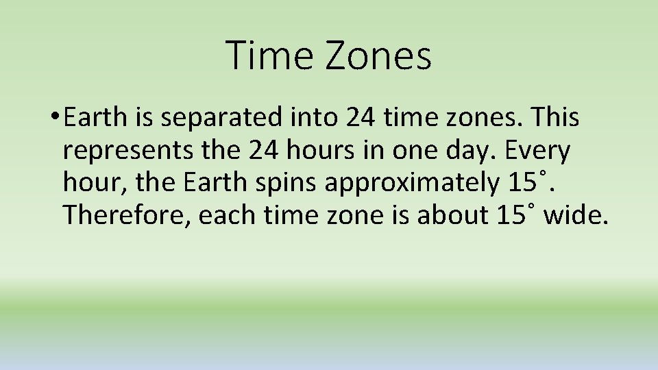 Time Zones • Earth is separated into 24 time zones. This represents the 24