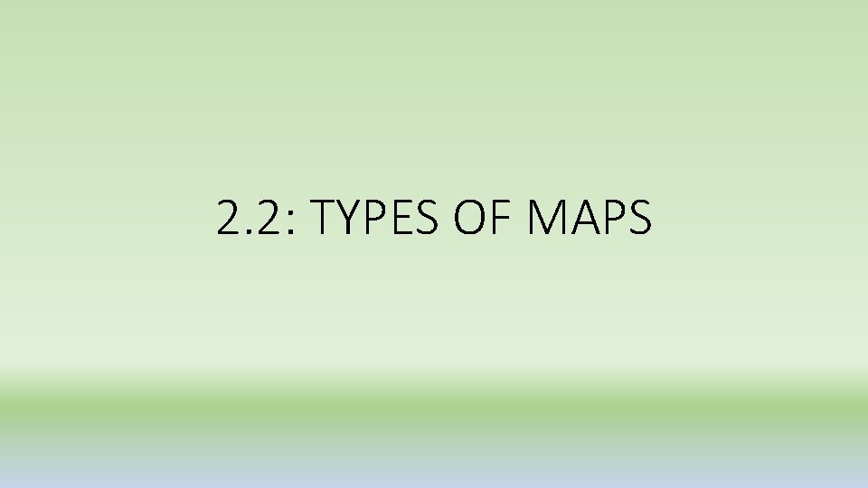 2. 2: TYPES OF MAPS 