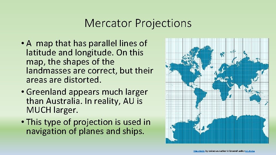 Mercator Projections • A map that has parallel lines of latitude and longitude. On