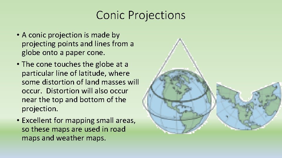 Conic Projections • A conic projection is made by projecting points and lines from
