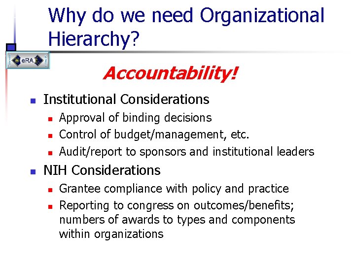 Why do we need Organizational Hierarchy? Accountability! n Institutional Considerations n n Approval of
