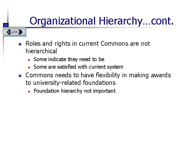 Organizational Hierarchy…cont. n Roles and rights in current Commons are not hierarchical n n