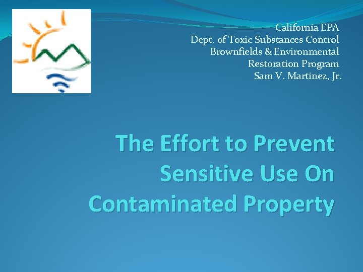 California EPA Dept. of Toxic Substances Control Brownfields & Environmental Restoration Program Sam V.