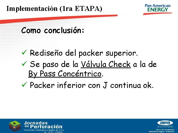 Implementación (1 ra ETAPA) Como conclusión: ü Rediseño del packer superior. ü Se paso