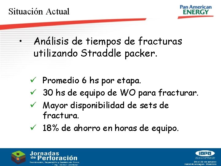 Situación Actual • Análisis de tiempos de fracturas utilizando Straddle packer. ü Promedio 6