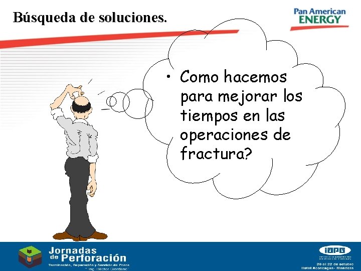 Búsqueda de soluciones. • Como hacemos para mejorar los tiempos en las operaciones de