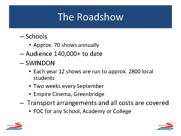 The Roadshow – Schools • Approx. 70 shows annually – Audience 140, 000+ to