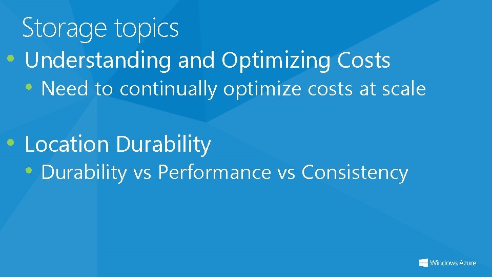 Storage topics • Understanding and Optimizing Costs • Need to continually optimize costs at