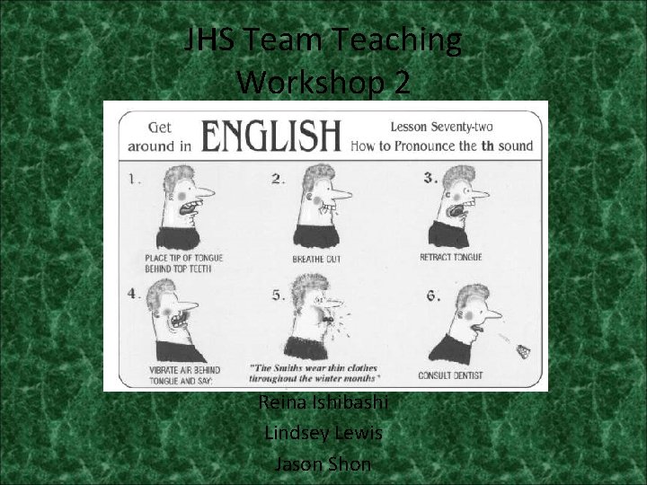 JHS Team Teaching Workshop 2 Reina Ishibashi Lindsey Lewis Jason Shon 