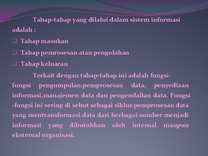 Tahap-tahap yang dilalui dalam sistem informasi adalah : q Tahap masukan q Tahap pemrosesan