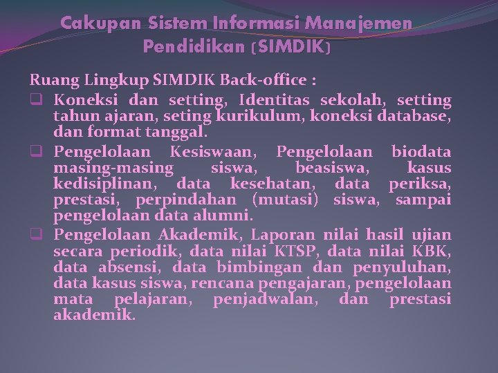 Cakupan Sistem Informasi Manajemen Pendidikan (SIMDIK) Ruang Lingkup SIMDIK Back-office : q Koneksi dan