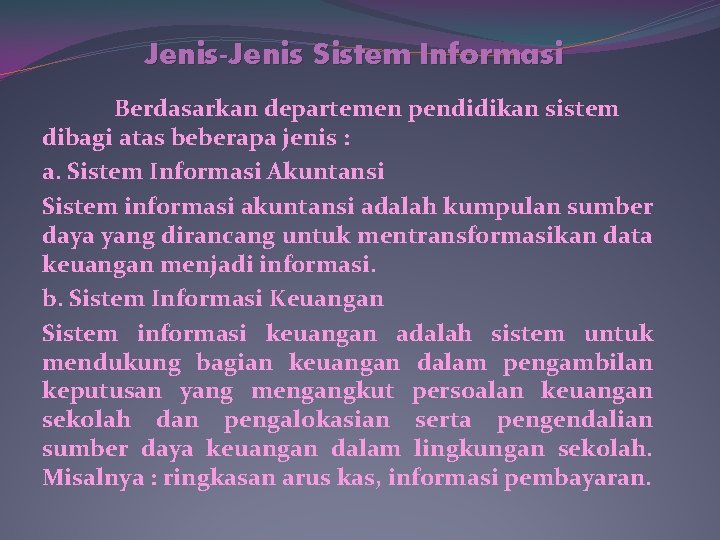 Jenis-Jenis Sistem Informasi Berdasarkan departemen pendidikan sistem dibagi atas beberapa jenis : a. Sistem