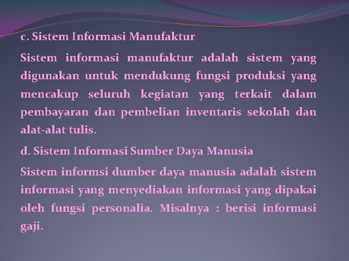 c. Sistem Informasi Manufaktur Sistem informasi manufaktur adalah sistem yang digunakan untuk mendukung fungsi