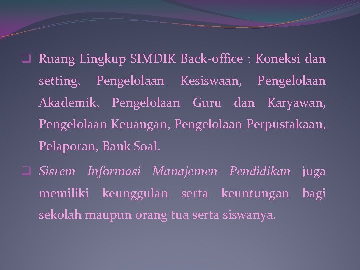 q Ruang Lingkup SIMDIK Back-office : Koneksi dan setting, Pengelolaan Kesiswaan, Pengelolaan Akademik, Pengelolaan