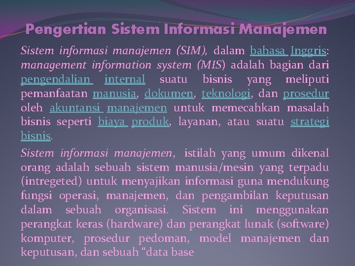 Pengertian Sistem Informasi Manajemen Sistem informasi manajemen (SIM), dalam bahasa Inggris: management information system