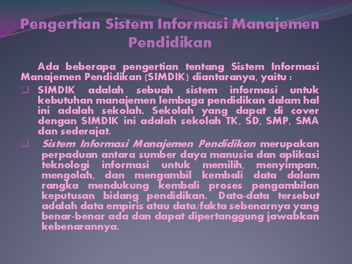 Pengertian Sistem Informasi Manajemen Pendidikan Ada beberapa pengertian tentang Sistem Informasi Manajemen Pendidikan (SIMDIK)