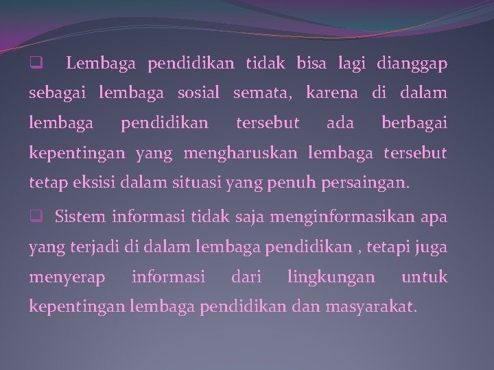 q Lembaga pendidikan tidak bisa lagi dianggap sebagai lembaga sosial semata, karena di dalam