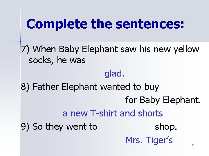 Complete the sentences: 7) When Baby Elephant saw his new yellow socks, he was