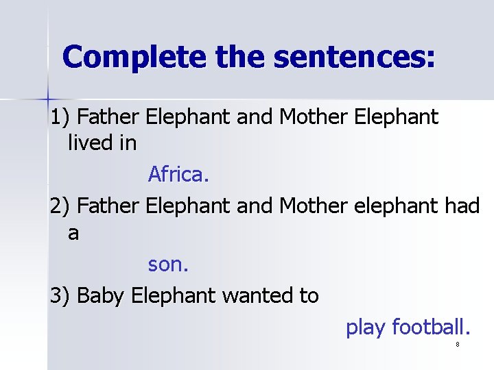 Complete the sentences: 1) Father Elephant and Mother Elephant lived in Africa. 2) Father