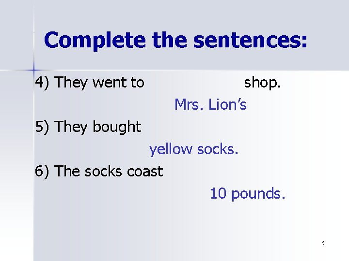 Complete the sentences: 4) They went to shop. Mrs. Lion’s 5) They bought yellow