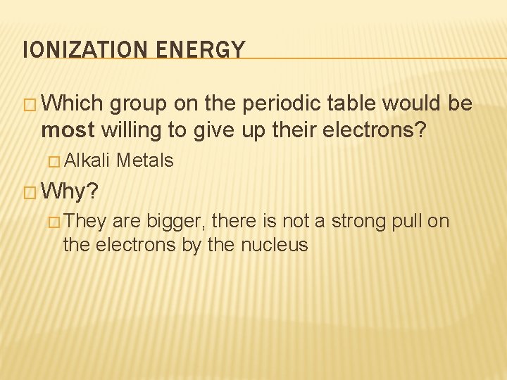 IONIZATION ENERGY � Which group on the periodic table would be most willing to