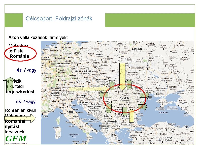 Célcsoport, Földrajzi zónák Azon vállalkozások, amelyek: Működési területe Románia és / vagy tervezik a