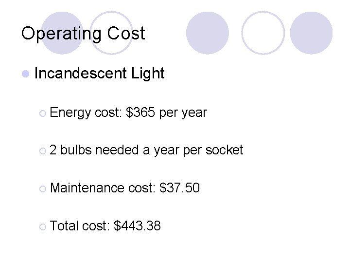 Operating Cost l Incandescent ¡ Energy ¡ 2 Light cost: $365 per year bulbs