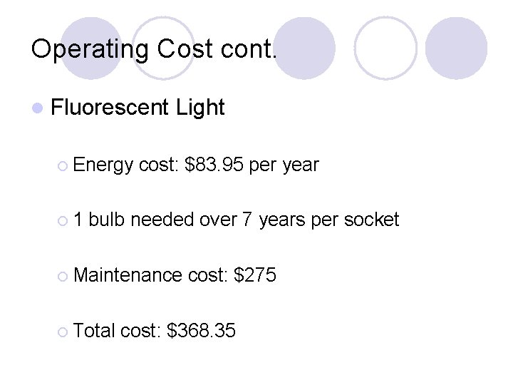 Operating Cost cont. l Fluorescent ¡ Energy ¡ 1 Light cost: $83. 95 per