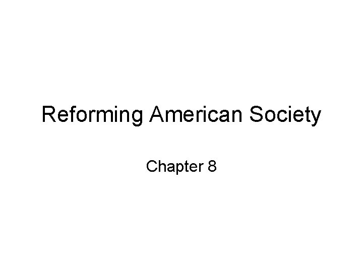 Reforming American Society Chapter 8 