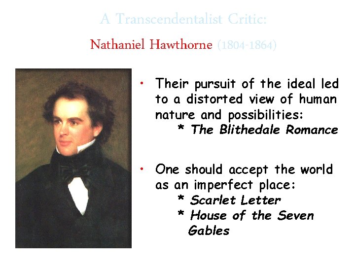 A Transcendentalist Critic: Nathaniel Hawthorne (1804 -1864) • Their pursuit of the ideal led