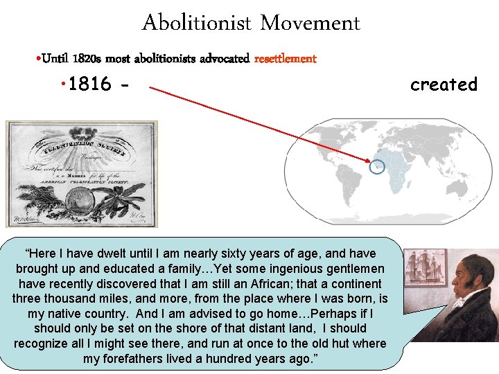Abolitionist Movement • Until 1820 s most abolitionists advocated resettlement • 1816 - Member