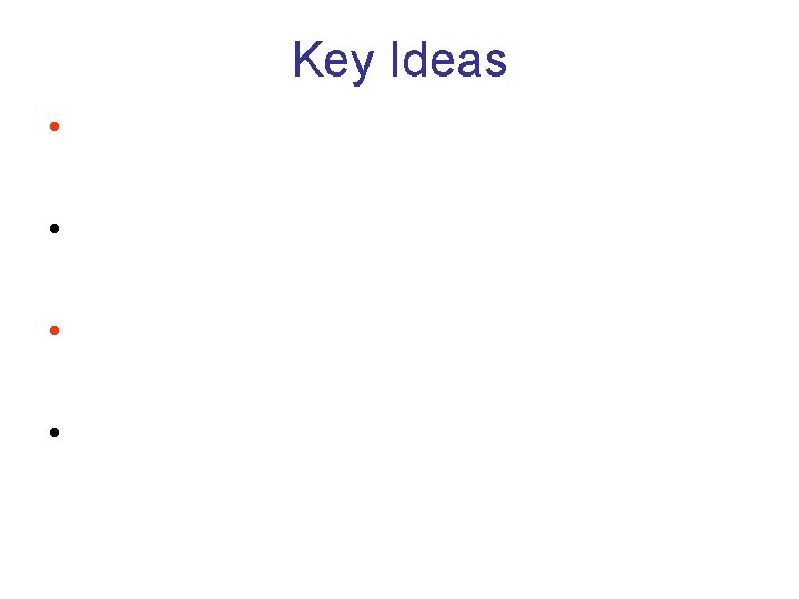 Key Ideas • • 