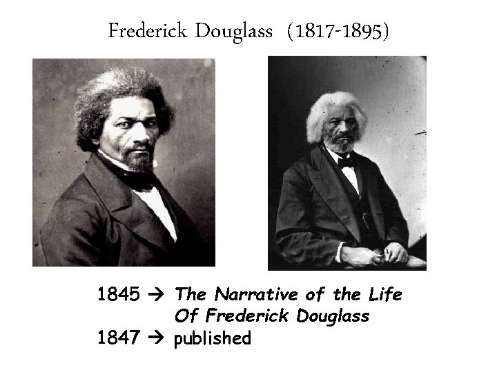 Frederick Douglass (1817 -1895) 1845 The Narrative of the Life Of Frederick Douglass 1847