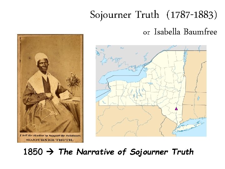 Sojourner Truth (1787 -1883) or Isabella Baumfree 1850 The Narrative of Sojourner Truth 