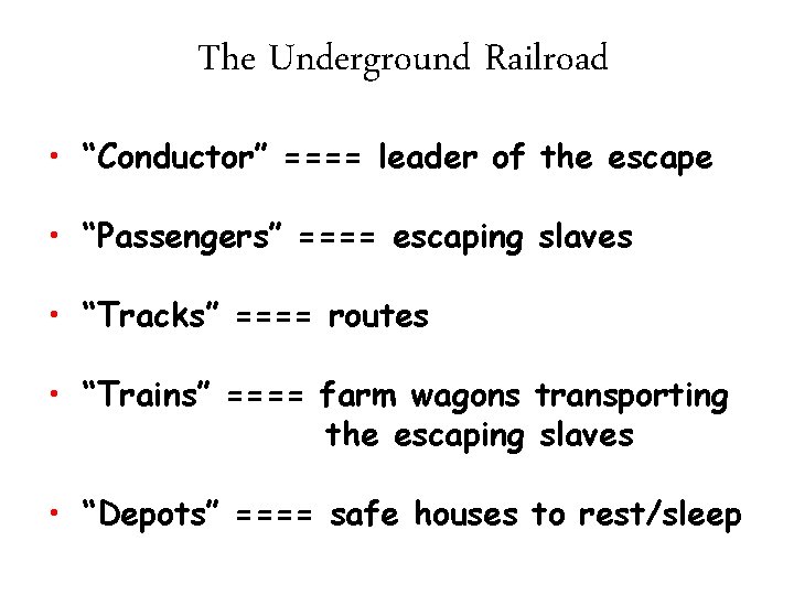 The Underground Railroad • “Conductor” ==== leader of the escape • “Passengers” ==== escaping