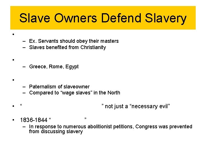 Slave Owners Defend Slavery • – Ex. Servants should obey their masters – Slaves