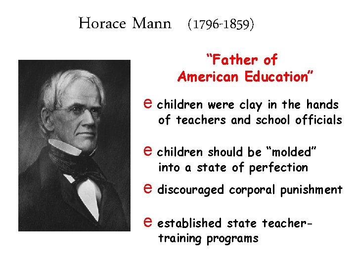 Horace Mann (1796 -1859) “Father of American Education” e children were clay in the