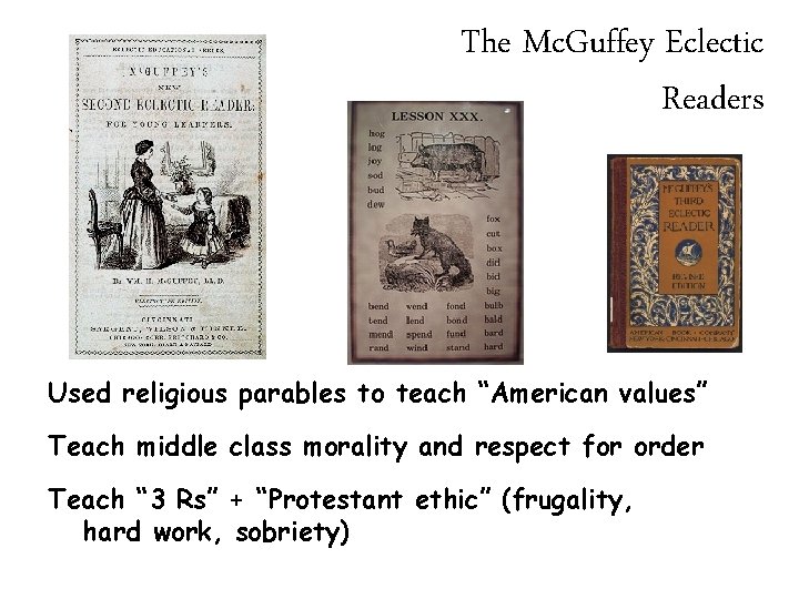 The Mc. Guffey Eclectic Readers Used religious parables to teach “American values” Teach middle