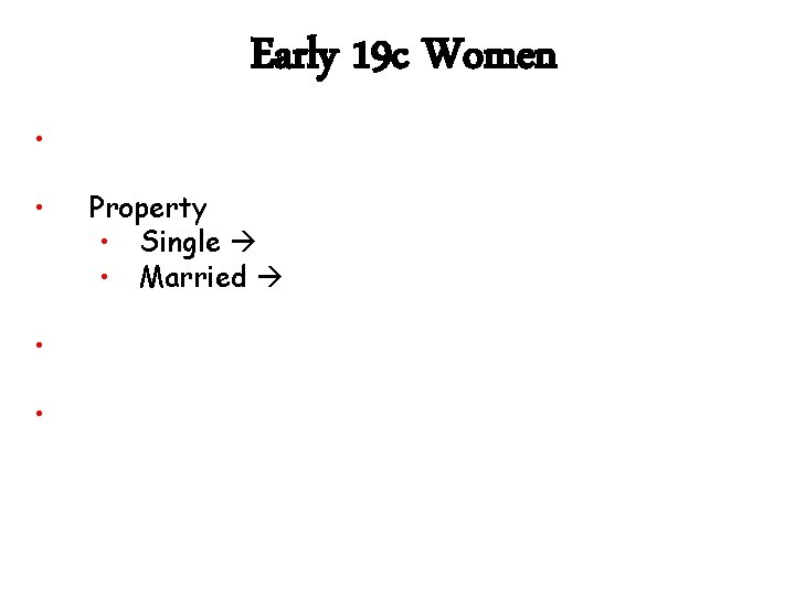 Early 19 c Women • • Property • Single • Married 