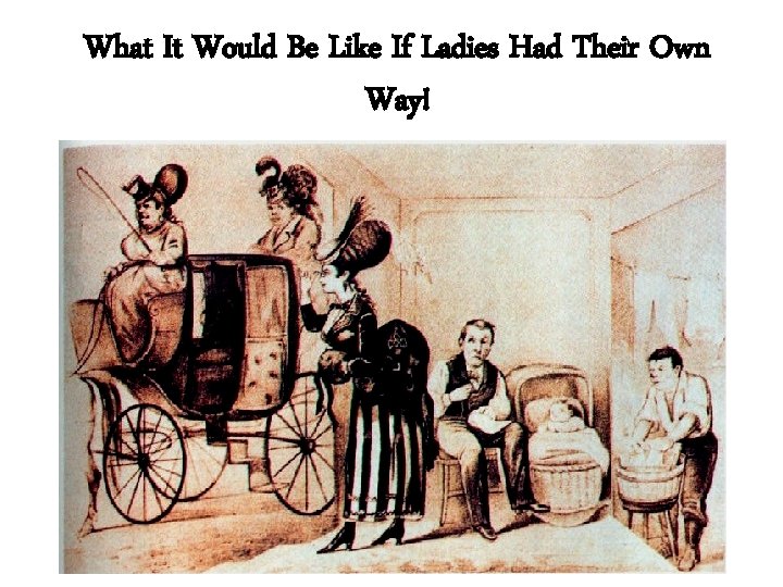 What It Would Be Like If Ladies Had Their Own Way! 