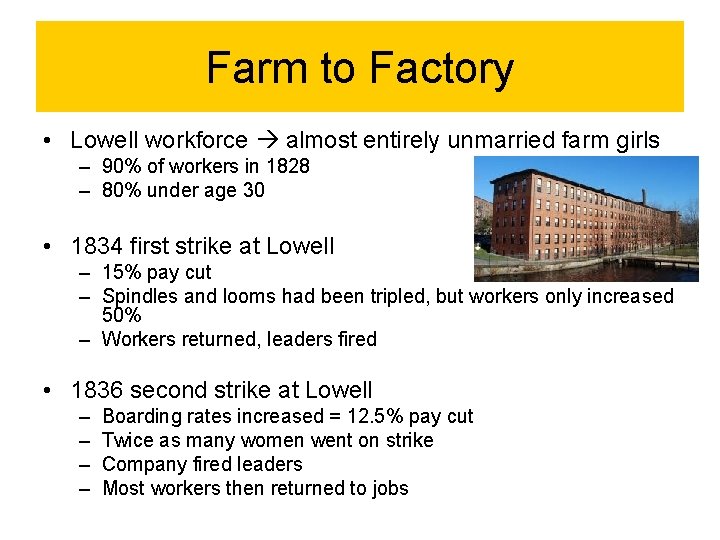 Farm to Factory • Lowell workforce almost entirely unmarried farm girls – 90% of