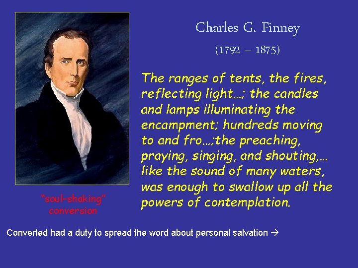 Charles G. Finney (1792 – 1875) “soul-shaking” conversion The ranges of tents, the fires,