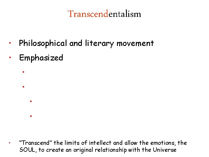 Transcendentalism • Philosophical and literary movement • Emphasized • • • “Transcend” the limits