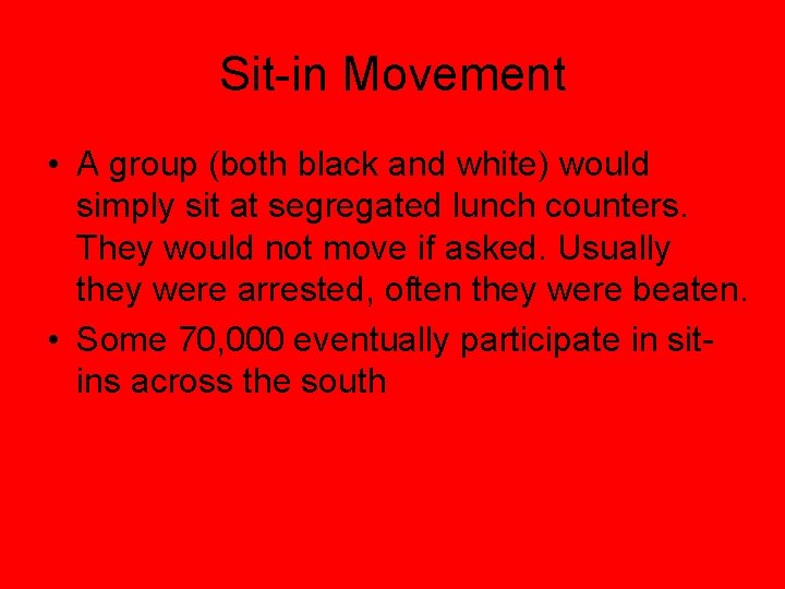 Sit-in Movement • A group (both black and white) would simply sit at segregated
